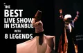 Spectacle Live Legends of Istanbul